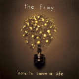 The Fray - How To Save A Life '2007