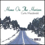 Curtis Macdonald - Home On The Horizon '2007