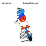 Say Sue Me - The Last Thing Left '2022