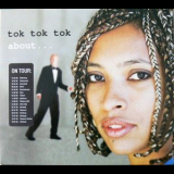 Tok Tok Tok - About.. '2005