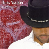 Chris Walker - I Know Its Love '2005