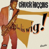 Chuck Higgins - Blows His Wig! '2011