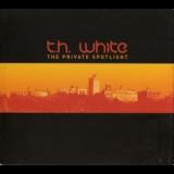 T.H. White - The Private Spotlight '2007