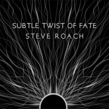 Steve Roach - Subtle Twist Of Fate '2022