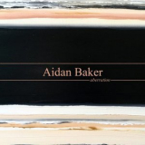 Aidan Baker - Aberration '2017