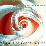 Mathias Grassow - Spirals Of Roses In Time '2021