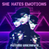 She Hates Emotions - Future Unknown '2024