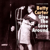 Betty Carter - Give the Love Around '2017