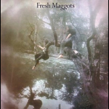 Fresh Maggots - Fresh Maggots... Hatched '1971