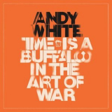 Andy White - Time Is A Buffalo In The Art Of War '2019