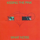 Kissing the Pink - What Noise '1984