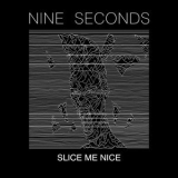 Nine Seconds - Slice Me Nice '2020