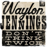 Waylon Jennings - Dont Think Twice '1970