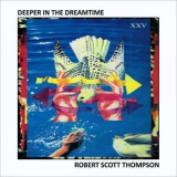 Robert Scott Thompson - Deeper In The Dreamtime '1991