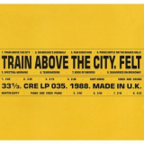 Felt - Train Above the City: Remastered Edition '2018