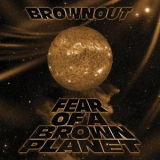 Brownout - Fear Of A Brown Planet '2018