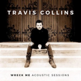 Travis Collins - Wreck Me (Acoustic Sessions) '2020