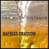 Mathias Grassow - Too Much Distance '2020