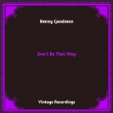 Benny Goodman - Don't Be That Way '2024