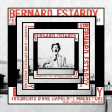 Bernard Estardy - Fragments dune empreinte magnetique (Rares 1966-2006) '2018