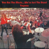 Trapeze - You Are The Music Were Just The Band '1972