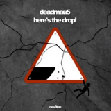 Deadmau5 - heres the drop! '2019