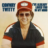 Conway Twitty - Ive Already Loved You In My Mind '1977