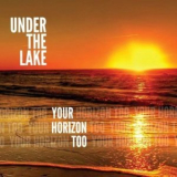 Under The Lake - Your Horizon Too '2020