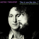 Aztec Two-Step - See It Was Like This... An Acoustic Retrospective '1989