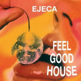 Ejeca - Feel Good House '2024