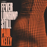 Paul Kelly - Fever Longing Still '2024