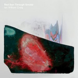 Ian William Craig - Red Sun Through Smoke '2020