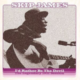 Skip James - Id Rather Be The Devil: The Legendary 1931 Session '1931