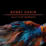 Bobby Darin - Blue Eyed Mermaid '2021