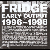 Fridge - Early Output 1996 - 1998 '2009