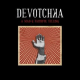 Devotchka - A Mad And Faithful Telling '2008