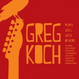 Greg Koch - Plays Well with Others '2021 (2013)