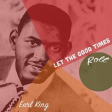 Earl King - Let the Good Times Roll '2021