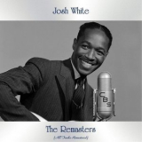 Josh White - The Remasters (All Tracks Remastered) '2021