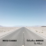 Mick Clarke - Relentless Boogie - The Album '2021