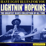 Lightnin Hopkins - Lightnin Hopkins (Have I Got Blues Got You) '2017