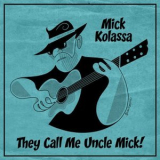 Mick Kolassa - They Call Me Uncle Mick! '2022