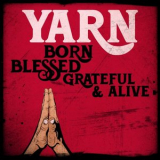 Yarn - Born Blessed Grateful & Alive '2024