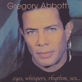 Gregory Abbott - Eyes, Whispers, Rhythm Sex... '2002