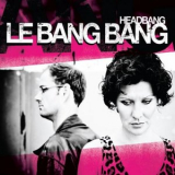 Le Bang Bang - Headbang '2013