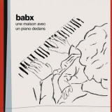 Babx - Une maison avec un piano dedans '2023