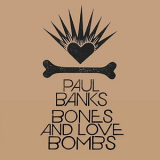 Paul Banks - Bones and Love Bombs '2003