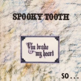 Spooky Tooth - You Broke My Heart So... I Busted Your Jaw '2004