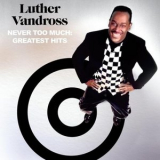 Luther Vandross - Never Too Much: Greatest Hits '2024