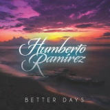 Humberto Ramirez - Better Days '2023